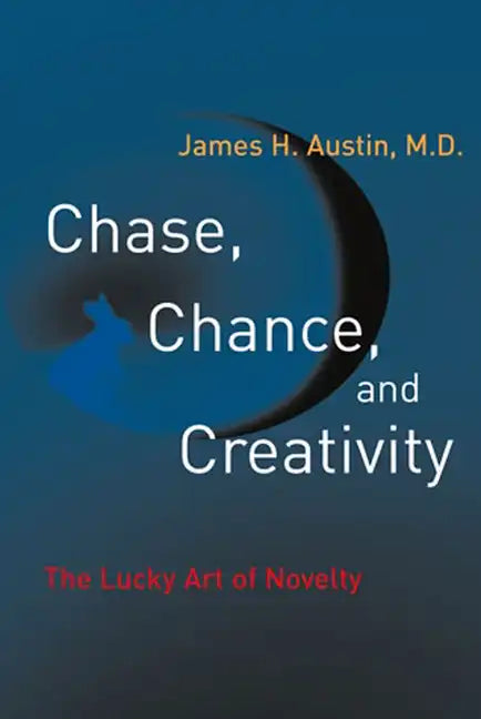 Chase, Chance, and Creativity: The Lucky Art of Novelty - Paperback