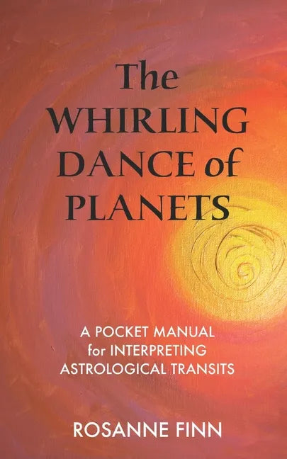 The Whirling Dance of Planets: A Pocket Manuel for Interpreting Astrological Transits - Paperback