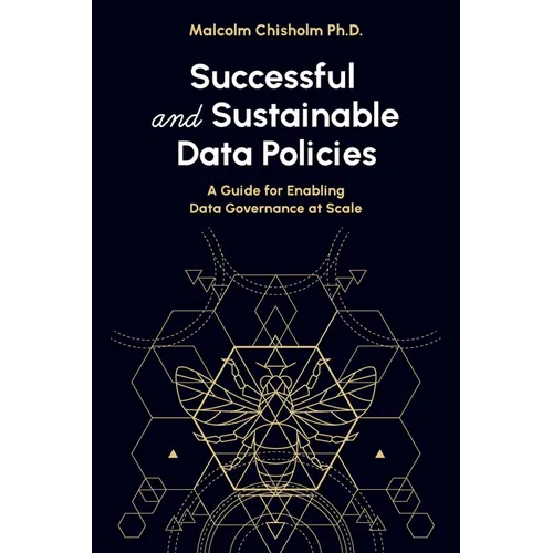 Successful and Sustainable Data Policies: A Guide for Enabling Data Governance at Scale - Paperback