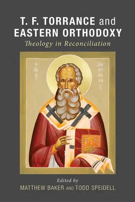T. F. Torrance and Eastern Orthodoxy: Theology in Reconciliation - Paperback