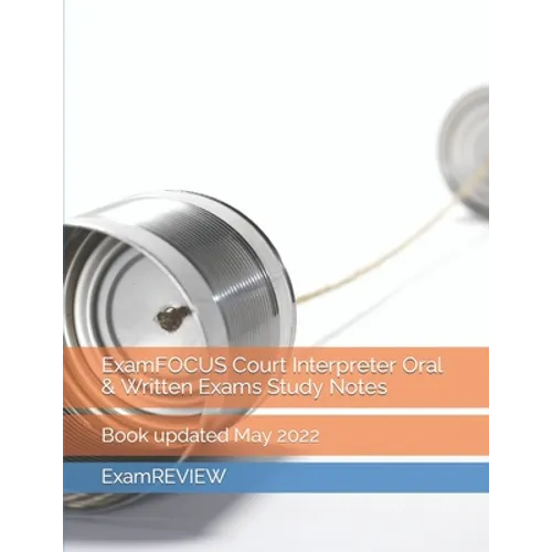 ExamFOCUS Court Interpreter Oral & Written Exams Study Notes - Paperback