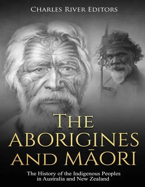 The Aborigines and Maori: The History of the Indigenous Peoples in Australia and New Zealand - Paperback