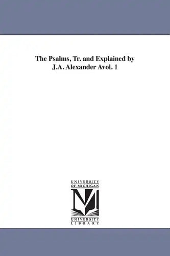 The Psalms, Tr. and Explained by J.A. Alexander Avol. 1 - Paperback