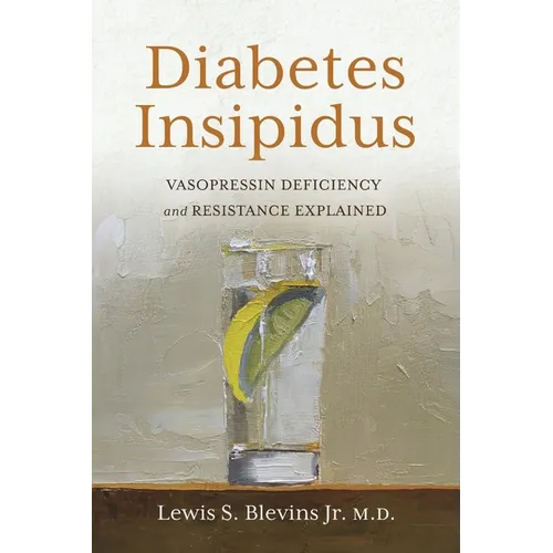 Diabetes Insipidus: Vasopressin Deficiency and Resistance Explained - Paperback