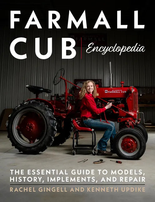 Farmall Cub Encyclopedia: The Essential Guide to Models, History, Implements, and Repair - Paperback