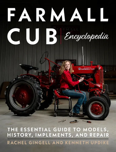 Farmall Cub Encyclopedia: The Essential Guide to Models, History, Implements, and Repair - Paperback