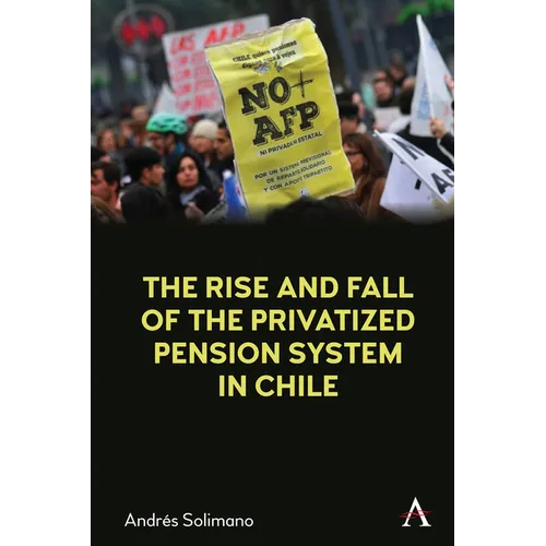 The Rise and Fall of the Privatized Pension System in Chile: An International Perspective - Paperback