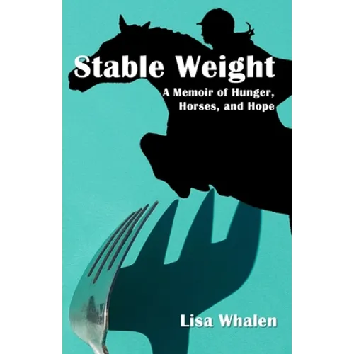 Stable Weight: A Memoir of Hunger, Horses, and Hope - Paperback