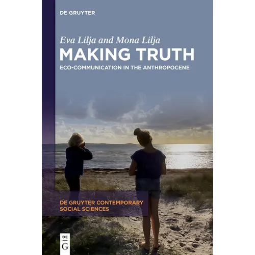 Making Truth: Eco-Communication in the Anthropocene - Hardcover