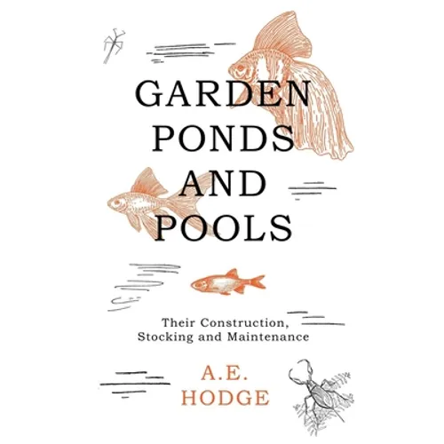 Garden Ponds and Pools - Their Construction, Stocking and Maintenance - Paperback