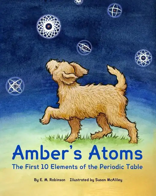 Amber's Atoms: The First Ten Elements of the Periodic Table - Paperback