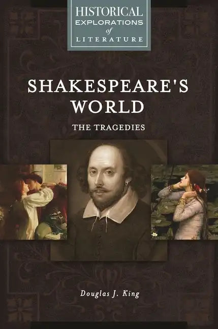 Shakespeare's World: The Tragedies: A Historical Exploration of Literature - Hardcover