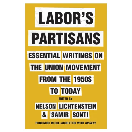 Labor's Partisans: Essential Writings on the Union Movement from the 1950s to Today - Hardcover