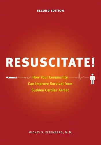 Resuscitate!: How Your Community Can Improve Survival from Sudden Cardiac Arrest - Paperback