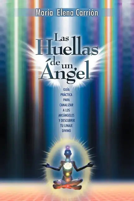 Las Huellas de Un Angel: Guia Practica Para Canalizar a Los Arcangeles y Descubrir Tu Linaje Divino - Paperback