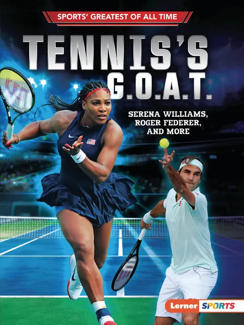 Tennis's G.O.A.T.: Serena Williams, Roger Federer, and More - Paperback