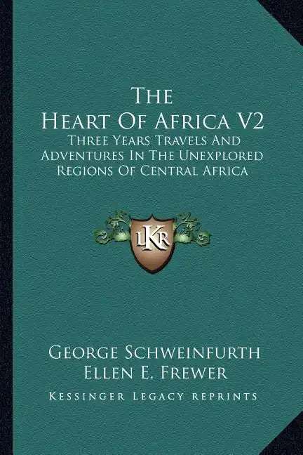 The Heart of Africa V2: Three Years Travels and Adventures in the Unexplored Regions of Central Africa - Paperback