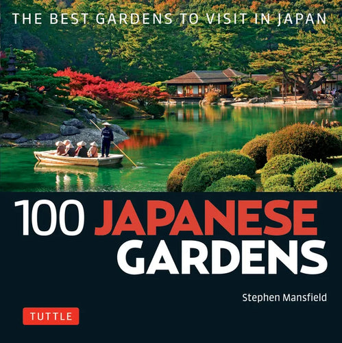 100 Japanese Gardens: The Best Gardens to Visit in Japan - Paperback