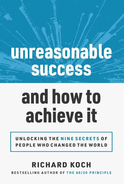 Unreasonable Success and How to Achieve It: Unlocking the 9 Secrets of People Who Changed the World - Hardcover