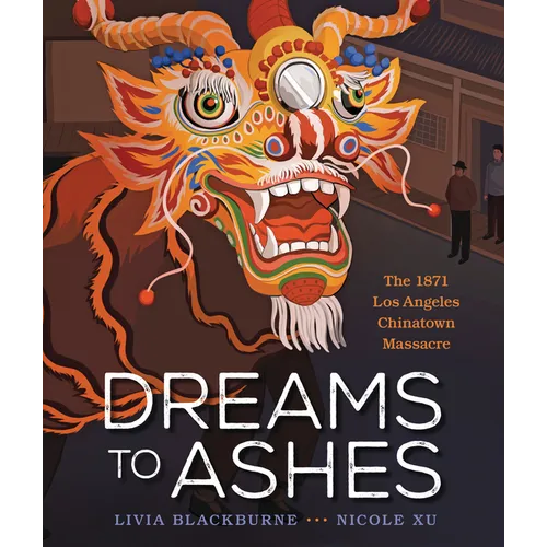 Dreams to Ashes: The 1871 Los Angeles Chinatown Massacre - Hardcover