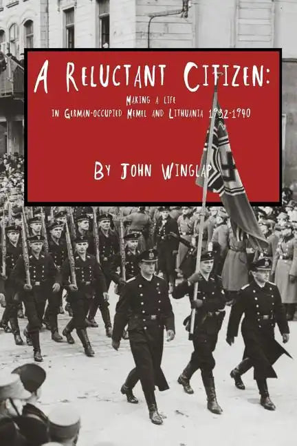 A Reluctant Citizen: Making a life in German-occupied Memel and Lithuania 1932-1940 - Paperback