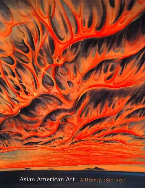 Asian American Art: A History, 1850-1970 - Paperback