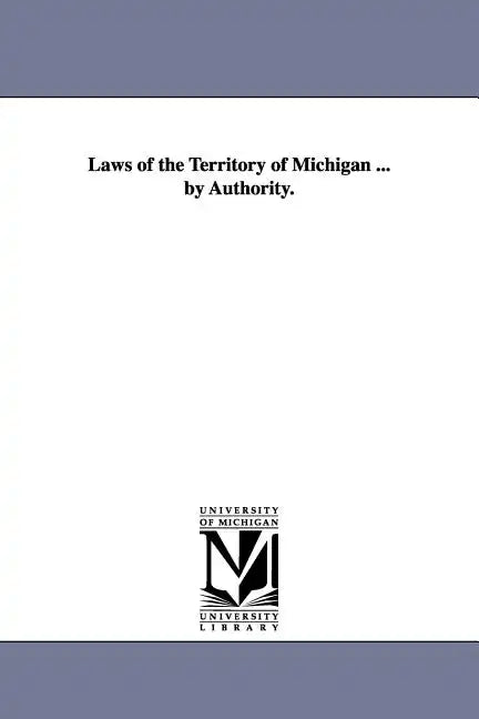Laws of the Territory of Michigan ... by Authority. - Paperback