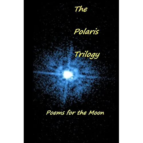 The Polaris Trilogy: Poems for the Moon - Paperback