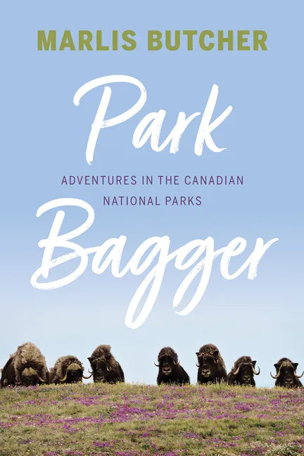 Park Bagger: Adventures in the Canadian National Parks - Paperback