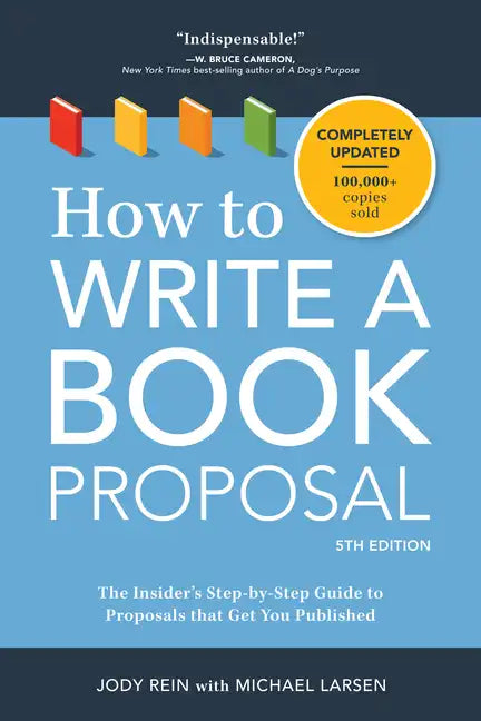 How to Write a Book Proposal: The Insider's Step-By-Step Guide to Proposals That Get You Published - Paperback
