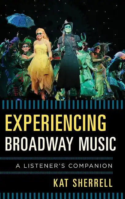 Experiencing Broadway Music: A Listener's Companion - Hardcover