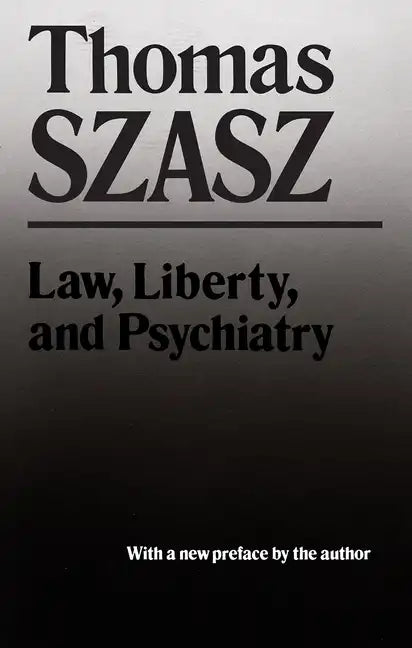 Law, Liberty and Psychiatry: An Inquiry Into the Social Uses of Mental Health Practices - Paperback
