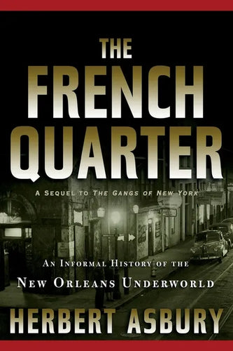 The French Quarter: An Informal History of the New Orleans Underworld - Paperback