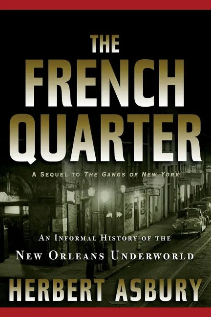 The French Quarter: An Informal History of the New Orleans Underworld - Paperback