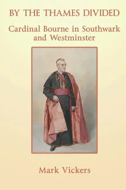 By the Thames Divided. Cardinal Bourne in Southwark and Westminster - Paperback