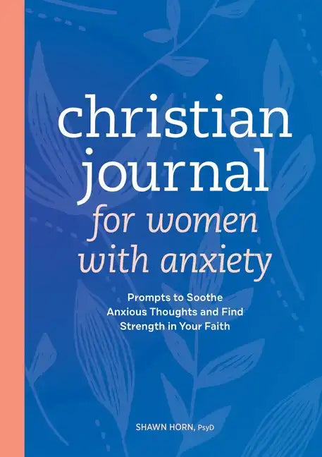 Christian Journal for Women with Anxiety: Prompts to Soothe Anxious Thoughts and Find Strength in Your Faith - Paperback