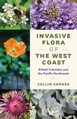 Invasive Flora of the West Coast: British Columbia and the Pacific Northwest - Paperback