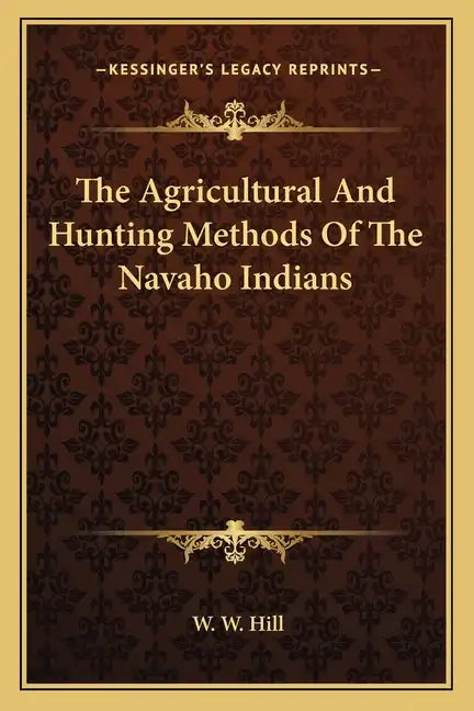 The Agricultural and Hunting Methods of the Navaho Indians - Paperback
