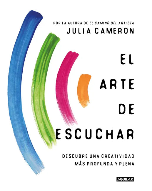 El Arte de Escuchar. Descubre Una Creatividad Más Profunda Y Plena / The Listening Path: The Creative Art of Attention - Paperback