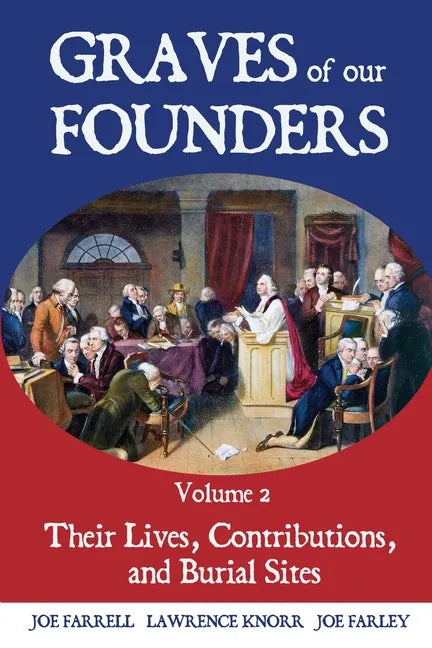 Graves of Our Founders Volume 2: Their Lives, Contributions, and Burial Sites - Paperback