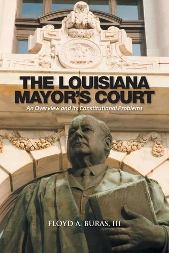 The Louisiana Mayor's Court: An Overview and Its Constitutional Problems - Paperback