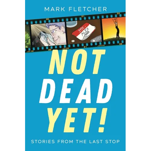 Not Dead Yet!: Stories from the Last Stop - Paperback