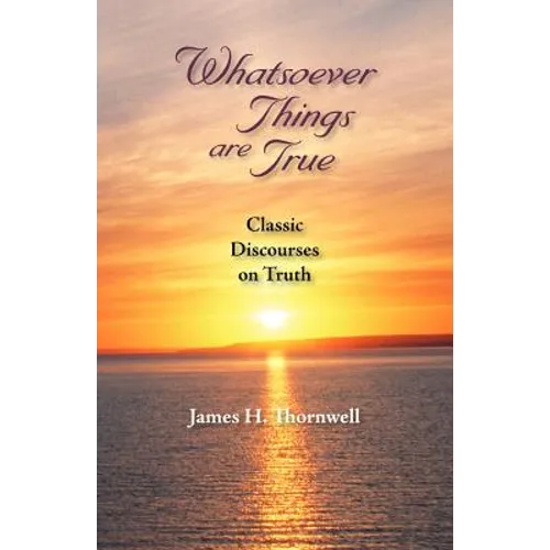 Whatsoever Things Are True: Classic Discourses on Truth - Paperback