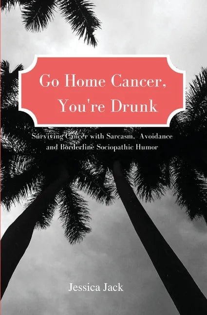 Go Home Cancer, You're Drunk - Paperback