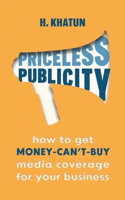 Priceless Publicity: How to get money-can't-buy media coverage for your business - Paperback