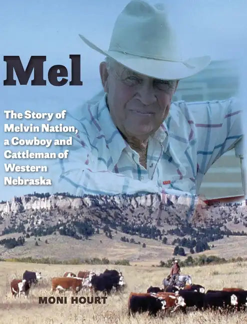 Mel: The Story of Melvin Nation, a Cowboy and Cattleman of Western Nebraska - Hardcover