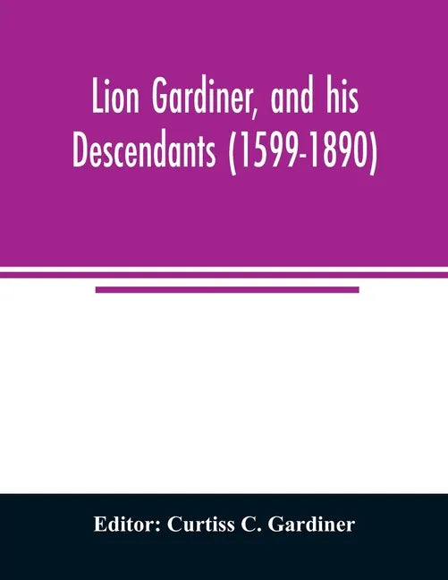 Lion Gardiner, and his descendants (1599-1890) - Paperback