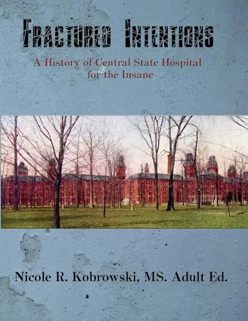 Fractured Intentions: A History of Central State Hospital for the Insane - Paperback