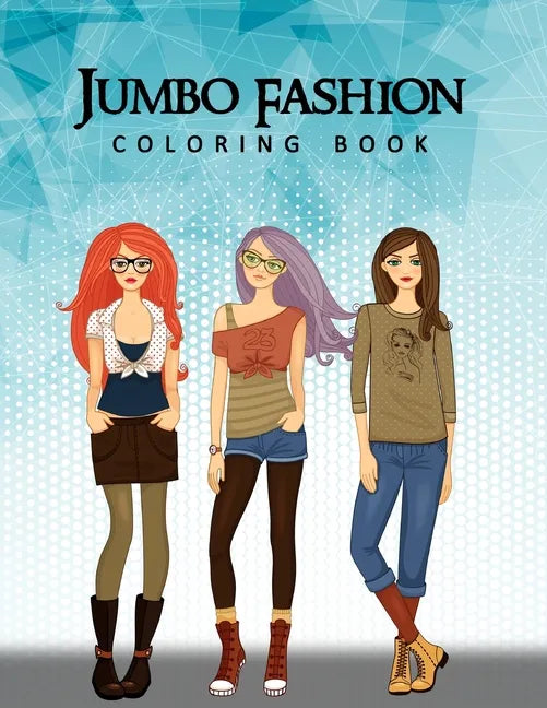Jumbo Fashion Coloring Book: A Coloring Book For Girls with 90+ Fun, Cute & Fresh Fashion Styles - Paperback