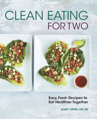 Clean Eating for Two: 85 Easy, Fresh Recipes to Eat Healthier Together - Paperback